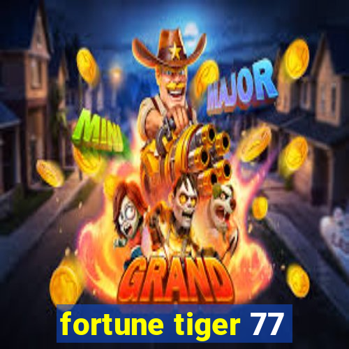 fortune tiger 77